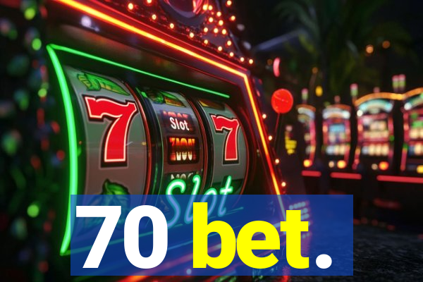 70 bet.